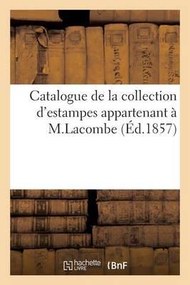 Catalogue de la Collection d'Estampes Appartenant À M. L. C Lacombe