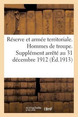 Réserve Et Armée Territoriale. Hommes de Troupe. Supplément Arrêté Au 31 Décembre 1912