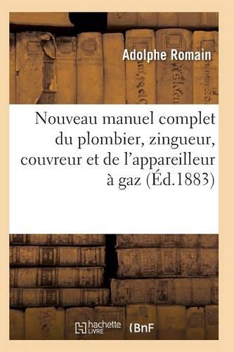 Nouveau Manuel Complet Du Plombier, Zingueur, Couvreur Et de l'Appareilleur A Gaz