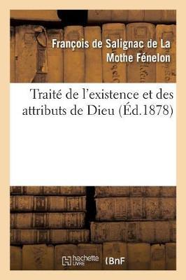 Traite de l'Existence Et Des Attributs de Dieu: (Nouvelle Edition, Accompagnee de Notes Et Precedee d'Une Introduction, d'Une Analyse Des Chapitres)