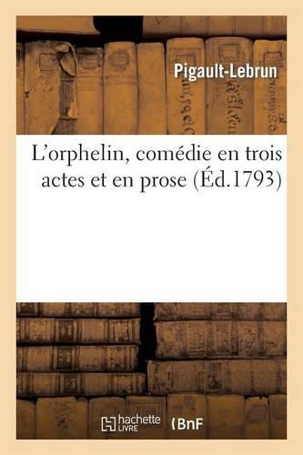 L'Orphelin, Comédie En Trois Actes Et En Prose