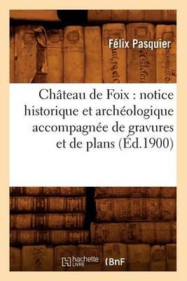 Château de Foix: notice historique et archéologique accompagnée de gravures et de plans (Éd.1900)