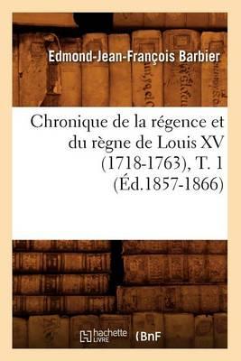 Chronique de la Régence Et Du Règne de Louis XV (1718-1763), T. 1 (Éd.1857-1866)
