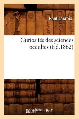 Curiosités Des Sciences Occultes (Éd.1862)