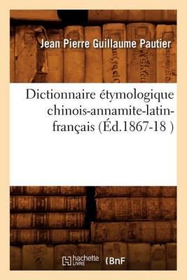 Dictionnaire Étymologique Chinois-Annamite-Latin-Français (Éd.1867-18 )