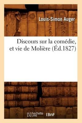 Discours Sur La Comédie, Et Vie de Molière (Éd.1827)
