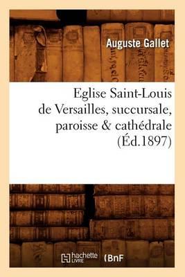 Eglise Saint-Louis de Versailles, Succursale, Paroisse & Cath�drale (�d.1897)