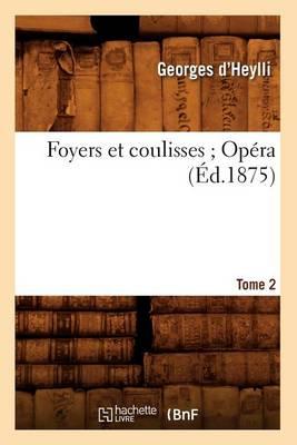 Foyers Et Coulisses 8. Opéra. Tome 2 (Éd.1875)