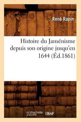 Histoire Du Jansénisme Depuis Son Origine Jusqu'en 1644 (Éd.1861)
