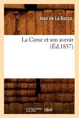 La Corse Et Son Avenir (Éd.1857)