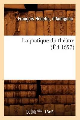 La Pratique Du Théâtre (Éd.1657)