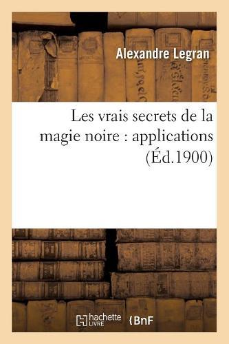 Les Vrais Secrets de la Magie Noire: Applications (Ed.1900)