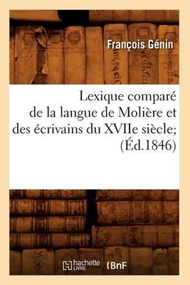Lexique Comparé de la Langue de Molière Et Des Écrivains Du Xviie Siècle (Éd.1846)
