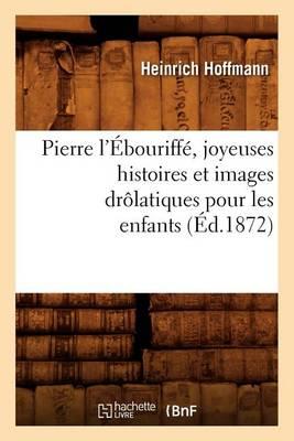 Pierre l'Ébouriffé, Joyeuses Histoires Et Images Drôlatiques Pour Les Enfants (Éd.1872)