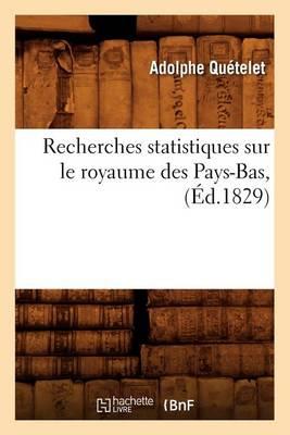 Recherches Statistiques Sur Le Royaume Des Pays-Bas, (Éd.1829)