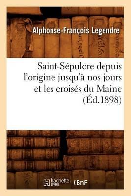 Saint-Sepulcre depuis l'origine jusqu'a nos jours et les croises du Maine (Ed.1898)