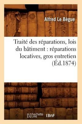 Traite Des Reparations, Lois Du Batiment: Reparations Locatives, Gros Entretien (Ed.1874)