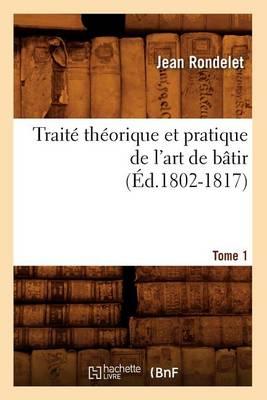 Traité Théorique Et Pratique de l'Art de Bâtir. Tome 1 (Éd.1802-1817)