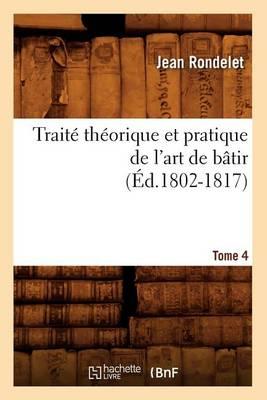 Traité Théorique Et Pratique de l'Art de Bâtir. Tome 4 (Éd.1802-1817)