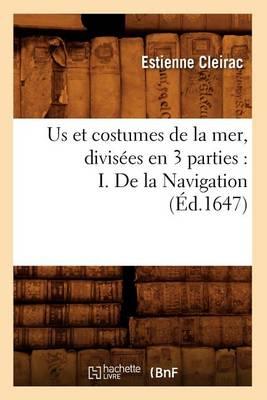 Us Et Costumes de la Mer, Divisées En 3 Parties: I. de la Navigation (Éd.1647)