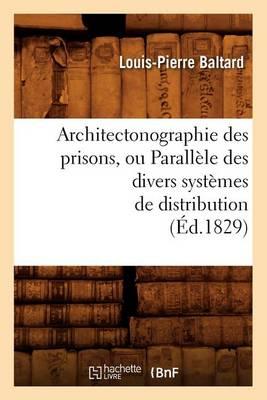 Architectonographie Des Prisons, Ou Parallèle Des Divers Systèmes de Distribution (Éd.1829)