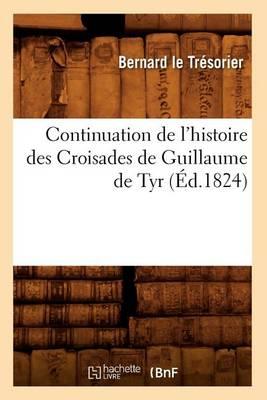 Continuation de l'Histoire Des Croisades de Guillaume de Tyr (Éd.1824)