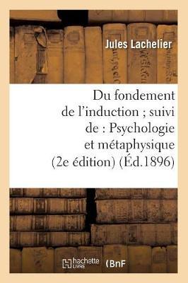 Du Fondement de l'Induction Suivi De: Psychologie Et Métaphysique (2e Édition) (Éd.1896)