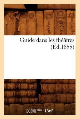 Guide Dans Les Theatres (Ed.1855)