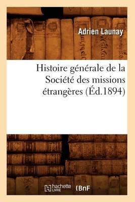 Histoire Générale de la Société Des Missions Étrangères (Éd.1894)
