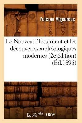Le Nouveau Testament Et Les Découvertes Archéologiques Modernes (2e Édition) (Éd.1896)