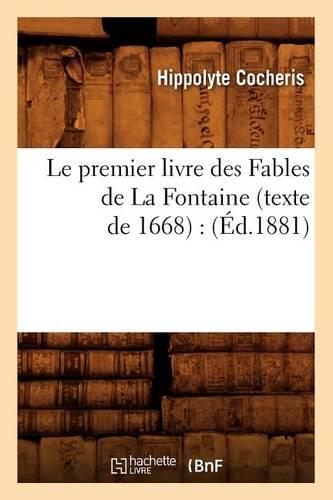 Le Premier Livre Des Fables de la Fontaine (Texte de 1668): (Éd.1881)