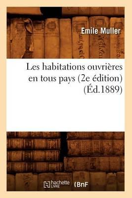 Les Habitations Ouvrières En Tous Pays (2e Édition) (Éd.1889)
