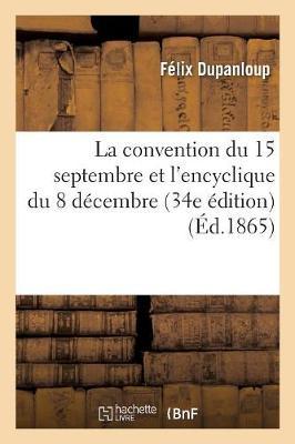 La Convention Du 15 Septembre Et l'Encyclique Du 8 Décembre: : Précédée Du Bref de S. S. Pie IX Et Suivie d'Une Lettre Au Journal Des Débats (34e Édition)