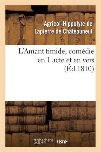 L'Amant Timide, Comédie En 1 Acte Et En Vers (Éd.1810)