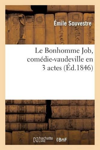 Le Bonhomme Job, Comédie-Vaudeville En 3 Actes