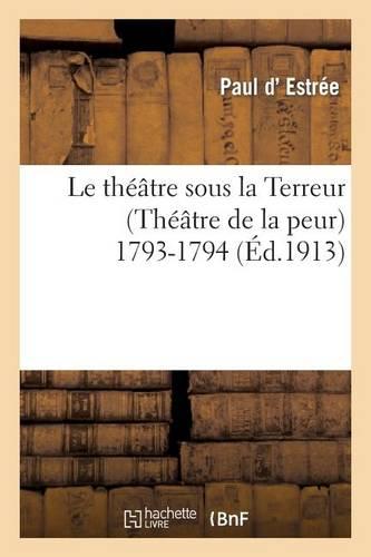 Le Théâtre Sous La Terreur (Théâtre de la Peur) 1793-1794
