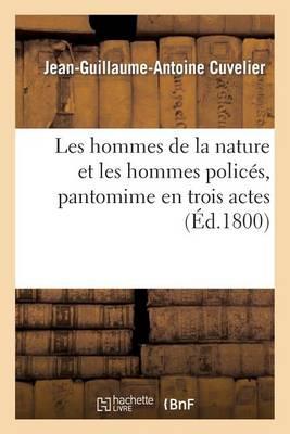 Les Hommes de la Nature Et Les Hommes Policés, Pantomime En Trois Actes: , Précédée Et Suivie Des Deux Silphes