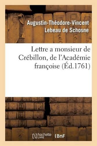Lettre a Monsieur de Crébillon, de l'Académie Françoise, Sur Les Spectacles de Paris: ; Dans Laquelle Il Est Parlé Du Projet de Réunion de l'Opéra-Comique À La Comédie Italienne