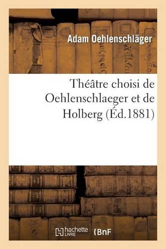 Théâtre Choisi de Oehlenschlaeger Et de Holberg