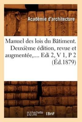 Manuel Des Lois Du Bâtiment. Deuxième Édition, Revue Et Augmentée. Volume 1 / Partie 2 (Éd.1879)