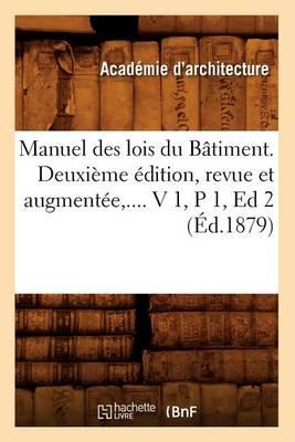 Manuel Des Lois Du Bâtiment. Deuxième Édition, Revue Et Augmentée. Volume 1 / Partie 1 (Éd.1879)
