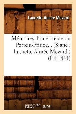 Memoires d'Une Creole Du Port-Au-Prince (Signe Laurette-Aimee Mozard) (Ed.1844)