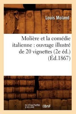 Molière Et La Comédie Italienne: Ouvrage Illustré de 20 Vignettes (2e Éd.) (Éd.1867)