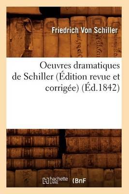 Oeuvres Dramatiques de Schiller (Édition Revue Et Corrigée) (Éd.1842)