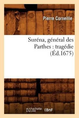 Suréna, Général Des Parthes: Tragédie (Éd.1675)