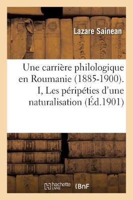 Une Carrière Philologique En Roumanie (1885-1900). I, Les Péripéties d'Une Naturalisation