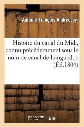 Histoire Du Canal Du MIDI, Connu Précédemment Sous Le Nom de Canal de Languedoc