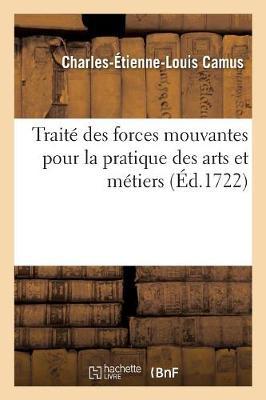 Traité Des Forces Mouvantes Pour La Pratique Des Arts Et Métiers. Avec Une Explication: de Vingt Machines Nouvelles & Utiles