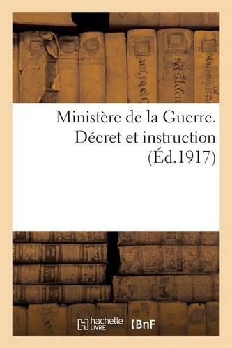 Ministère de la Guerre. Décret Et Instruction Relatifs À l'Attribution de la Haute Paye de Guerre: Et d'Indemnité de Combat À l'Allocation de Primes d'Alimentation...