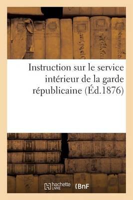 Instruction Sur Le Service Intérieur de la Garde Républicaine (Éd.1876)